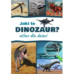 JAKI TO DINOZAUR? ATLAS DLA DZIECI - SBM