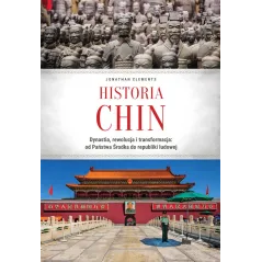 Historia Chin. Dynastia rewolucja i transformacja: od Państwa Środka do republiki ludowej Jonathan Clements