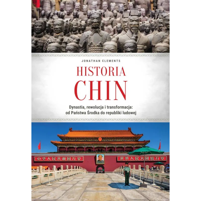 Historia Chin. Dynastia rewolucja i transformacja: od Państwa Środka do republiki ludowej Jonathan Clements