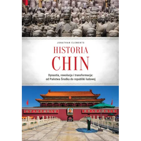Historia Chin. Dynastia rewolucja i transformacja: od Państwa Środka do republiki ludowej Jonathan Clements