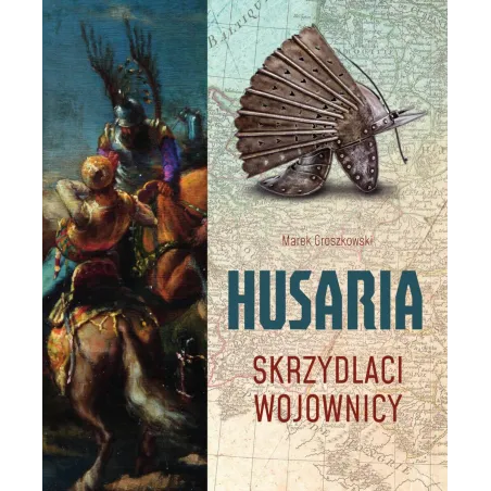 Husaria. Skrzydlaci Wojownicy