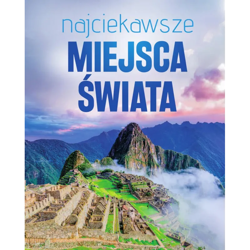 NAJCIEKAWSZE MIEJSCA ŚWIATA