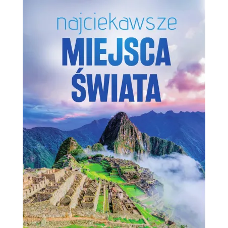 Najciekawsze Miejsca Świata