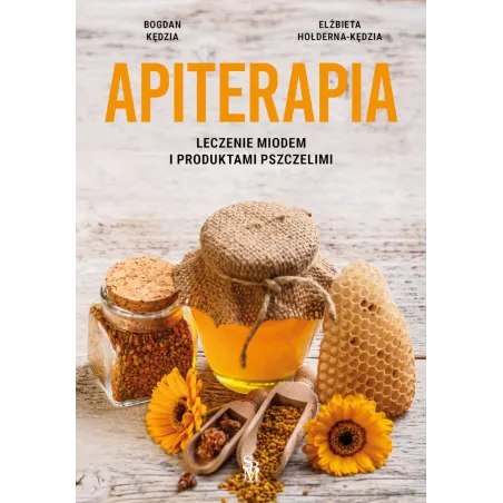 Apiterapia. Leczenie Miodem I Produktami Pszczelimi