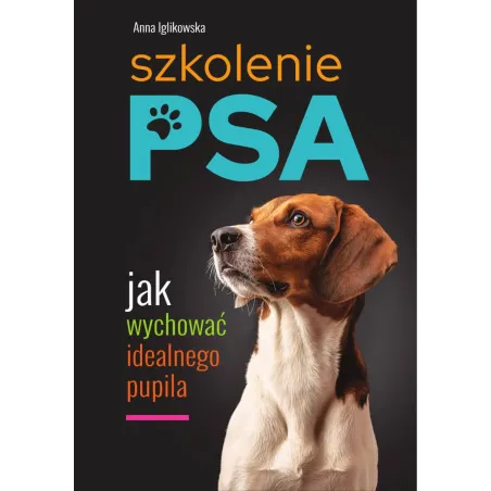 Szkolenie Psa. Jak Wychować Idealnego Pupila