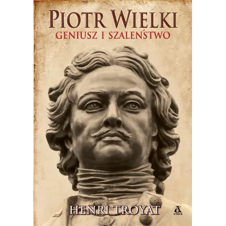 Piotr Wielki. Geniusz I Szaleństwo