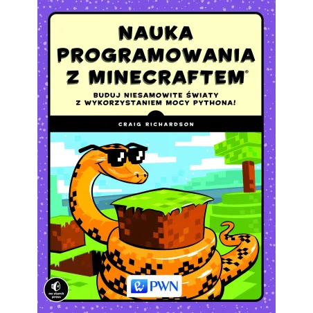 Nauka Programowania Z Minecraftem. Buduj Niesamowite Światy Z Wykorzystaniem Mocy Pythona