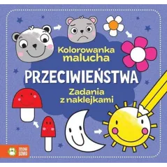 PRZECIWIEŃSTWA. KOLOROWANKA MALUCHA. ZADANIA Z NAKLEJKAMI