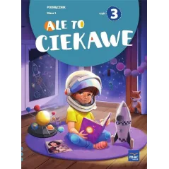 ALE TO CIEKAWE. KLASA 1 PODRĘCZNIK 3