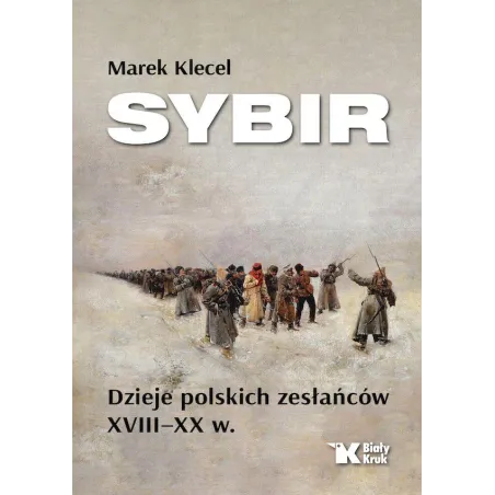 Sybir. Dzieje Polskich Zesłańców Xviii – Xx W.