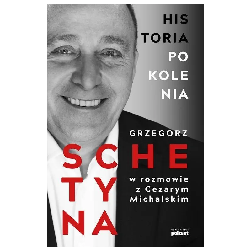 HISTORIA POKOLENIA Grzegorz Schetyna - Poltext