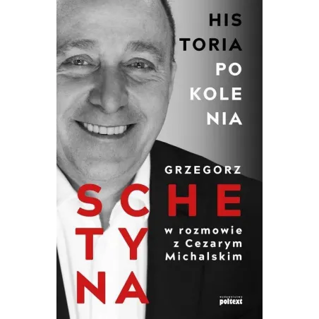HISTORIA POKOLENIA Grzegorz Schetyna - Poltext