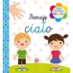 POZNAJĘ CIAŁO. MOJA PIERWSZA KSIĄŻKA