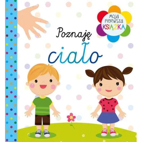 POZNAJĘ CIAŁO. MOJA PIERWSZA KSIĄŻKA