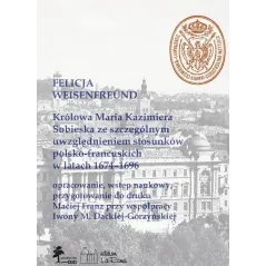 KRÓLOWA MARIA KAZIMIERA SOBIESKA ZE SZCZEGÓLNYM UWZGLĘDNIENIEM STOSUNKÓW POLSKO-FRANCUSKICH W LATACH 1674-1696