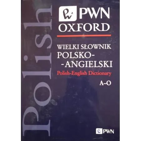 WIELKI SŁOWNIK POLSKO-ANGIELSKI A-O