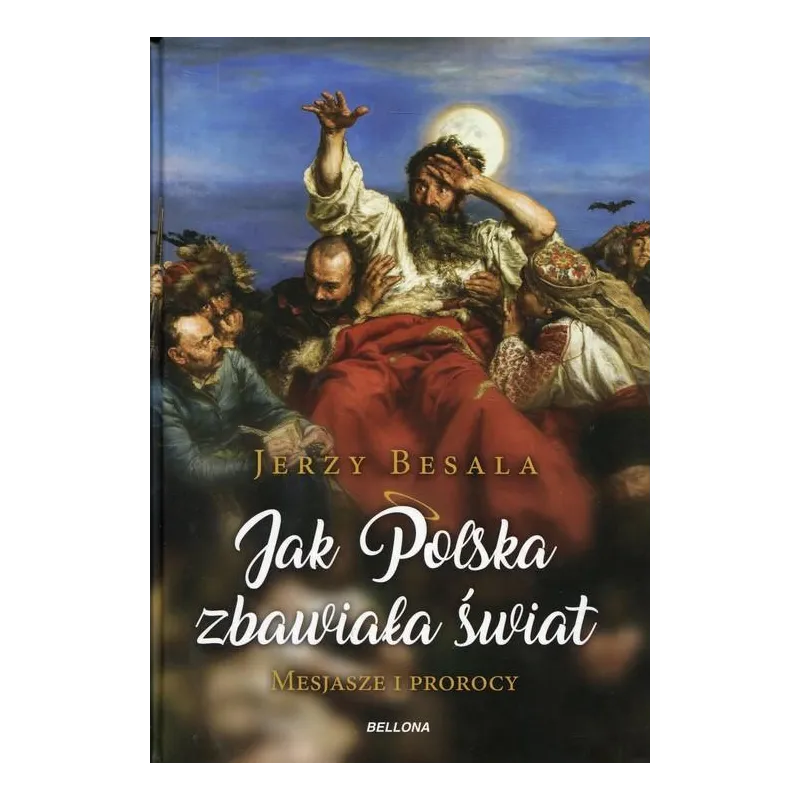 JAK POLSKA ZBAWIAŁA ŚWIAT. MESJASZE I PROROCY Jerzy Besala