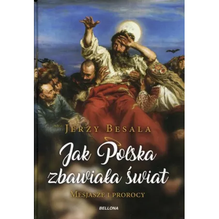 Jak Polska Zbawiała Świat. Mesjasze I Prorocy