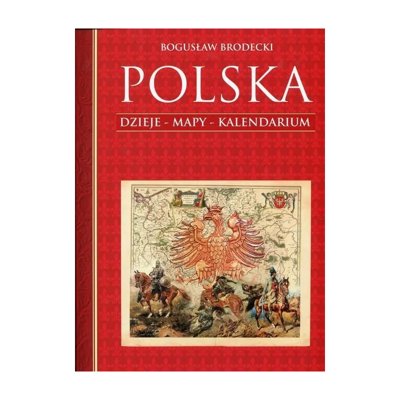 POLSKA. DZIEJE, MAPY, KALENDARIUM II GATUNEK Bogusław Brodecki - Bellona