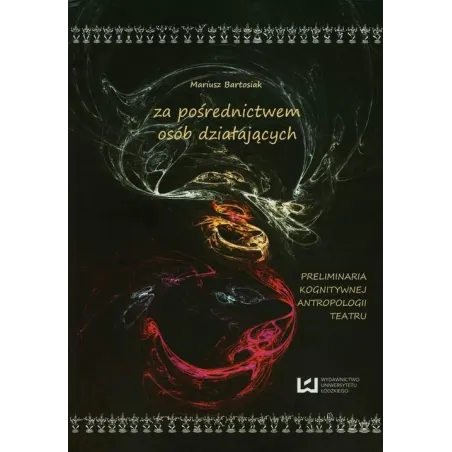 ZA POŚREDNICTWEM OSÓB DZIAŁAJĄCYCH Mariusz Bartosiak - Wydawnictwo Uniwersytetu Łódzkiego