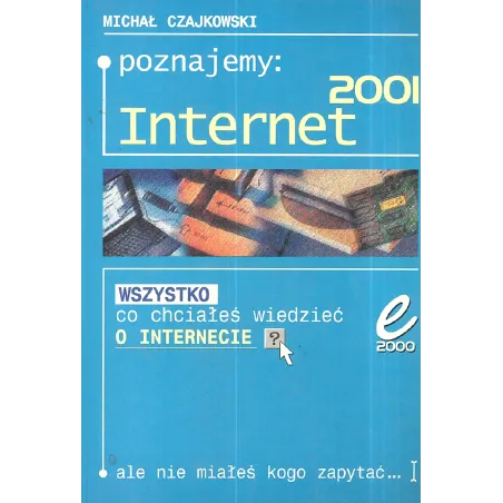 POZNAJEMY INTERNET 2001 Michał Czajkowski - Wydawnictwo Edition 2000