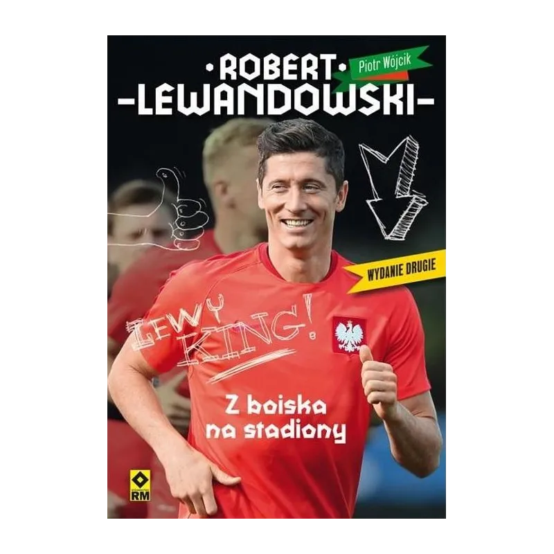 ROBERT LEWANDOWSKI. Z BOISKA NA STADIONY - Wydawnictwo RM