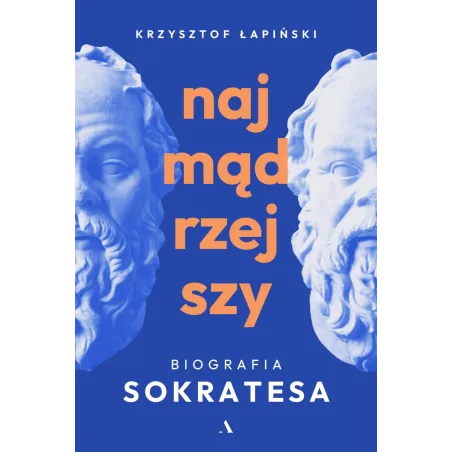 Najmądrzejszy. Biografia Sokratesa