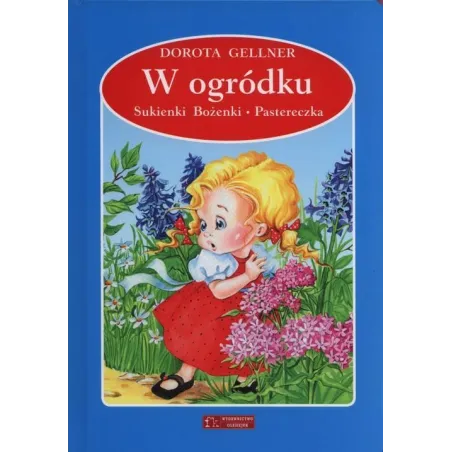 W OGRÓDKU, SUKIENKI BOŻENKI, PASTERECZKA Dorota Gellner - Olesiejuk