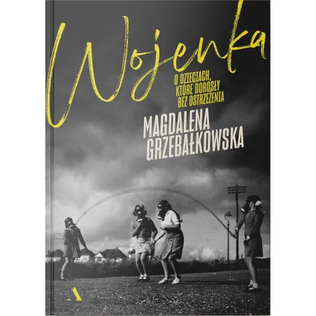 Wojenka. O Dzieciach, Które Dorosły Bez Ostrzeżenia