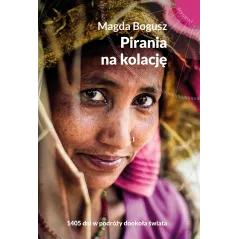 PIRANIA NA KOLACJĘ 1405 DNI W PODRÓŻY DOOKOŁA ŚWIATA Magda Bogusz - Muza