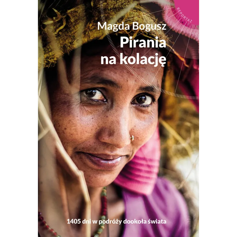 PIRANIA NA KOLACJĘ 1405 DNI W PODRÓŻY DOOKOŁA ŚWIATA Magda Bogusz - Muza