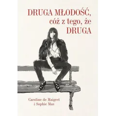 DRUGA MŁODOŚĆ CÓŻ Z TEGO ŻE DRUGA Caroline Maigret - Muza