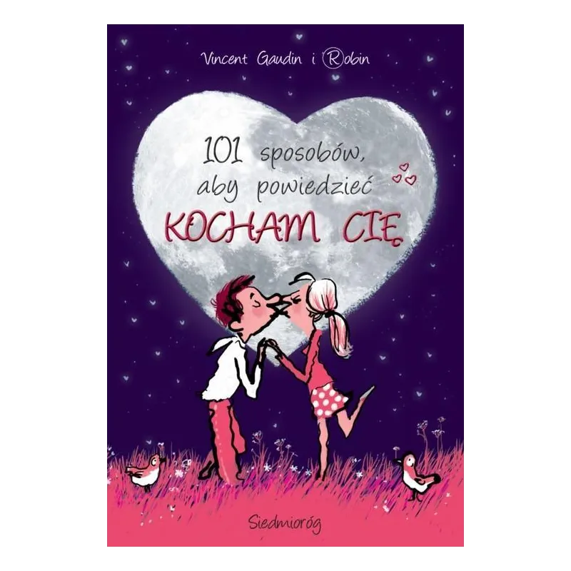 101 SPOSOBÓW ABY POWIEDZIEĆ KOCHAM CIĘ Vincent Gaudin - Siedmioróg