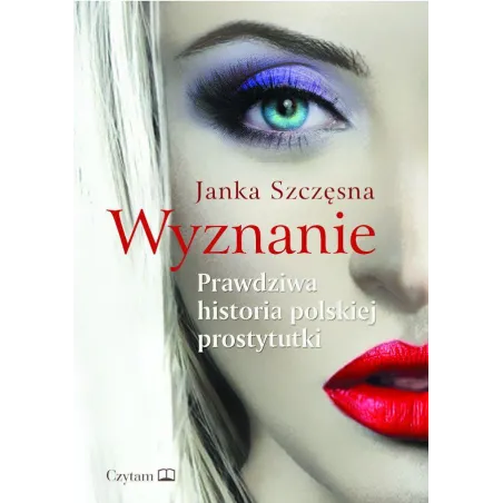 Wyznanie. Prawdziwa Historia Polskiej Prostytutki