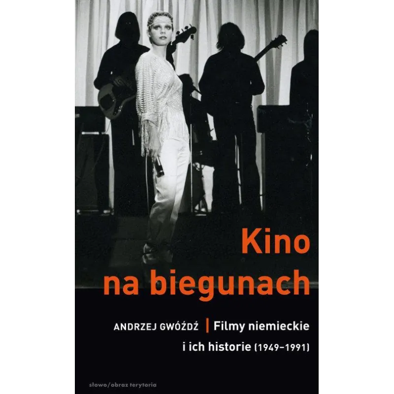 KINO NA BIEGUNACH FILMY NIEMIECKIE I ICH HISTORIE 1949-1991 Andrzej Gwóźdź - słowo/obraz terytoria