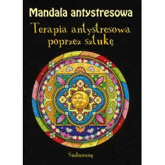 MANDALA ANTYSTRESOWA. TERAPIA ANTYSTRESOWA POPRZEZ SZTUKĘ - Siedmioróg