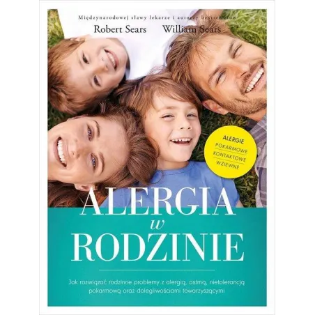 ALERGIA W RODZINIE JAK ROZWIĄZAĆ RODZINNE PROBLEMY Z ALERGIĄ Robert Sears, William Sears - Mamania