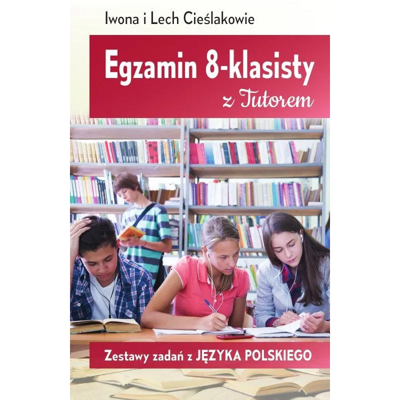 Egzamin 8klasisty Zestawy zadań z języka polskiego  Cieślak Iwona, Cieślak Lech