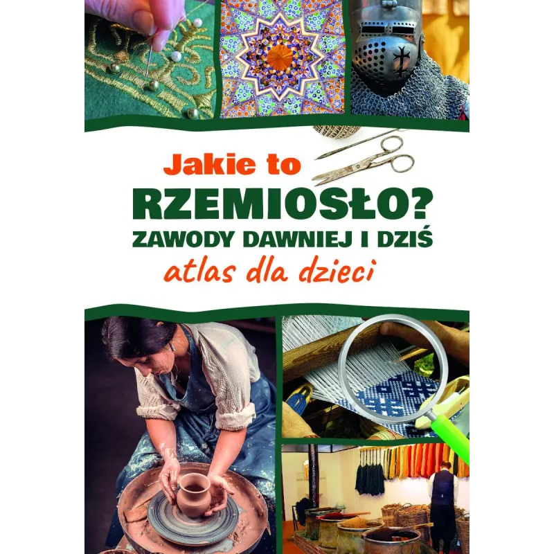 Jakie to rzemiosło Zawody dawniej i dziś. Atlas dla dzieci Izabela Winiewicz-Cybulska