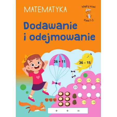 Dodawanie I Odejmowanie. Matematyka. Klasa 1-3. Mądry Uczeń