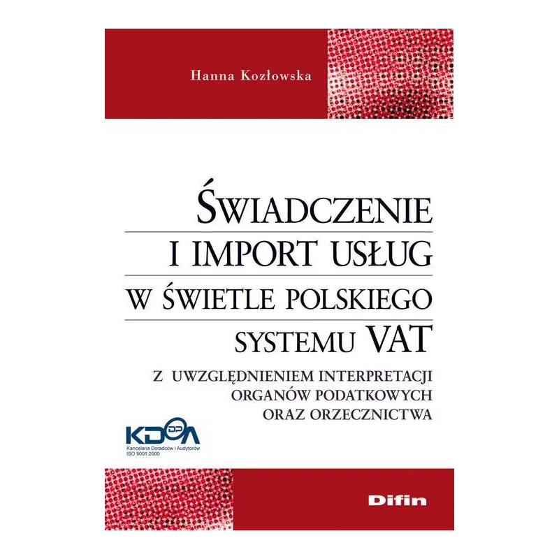 ŚWIADCZENIE I IMPORT USŁUG W ŚWIETLE POLSKIEGO SYSTEMU VAT Hanna Kozłowska - Difin