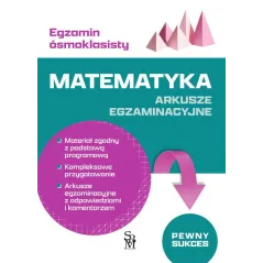 EGZAMIN ÓSMOKLASISTY. MATEMATYKA ARKUSZE EGZAMINACYJNE