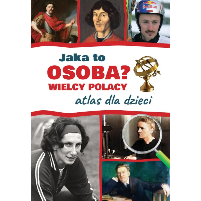 Jaka to osoba Wielcy Polacy. Atlas dla dzieci Jarosław Górski