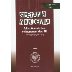 SPĘTANA AKADEMIA 2 POLSKA AKADEMIA NAUK W DOKUMENTACH WŁADZ PRL. MATERIAŁY PARTYJNE 1950-1986 Patryk Pleskot - IPN