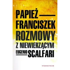 ROZMOWY Z NIEWIERZĄCYM Papież Franciszek - Wydawnictwo M