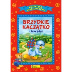 BRZYDKIE KACZĄTKO I INNE BAJKI. DZIECIĘCA BIBLIOTECZKA