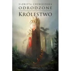 ODRODZONE KRÓLESTWO Elżbieta Cherezińska - Zysk i S-ka