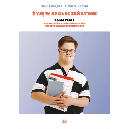 Żyję W Społeczeństwie. Karty Pracy Dla Uczniów Szkół Specjalnych Przysposabiających Do Pracy