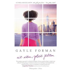 NIE WIEM, GDZIE JESTEM Gayle Forman - Prószyński