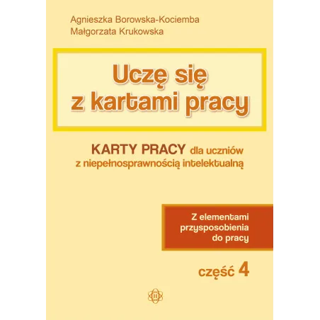 Uczę Się Z Kartami Pracy. Karty Pracy Dla Uczniów Z Niepełnosprawnością Intelektualną Z Elementami Przysposobienia Do Pracy
